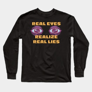 Real Eyes Realize Real Lies Long Sleeve T-Shirt